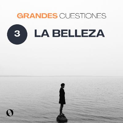 Grandes cuestiones - La Belleza Grandes cuestiones - La Belleza