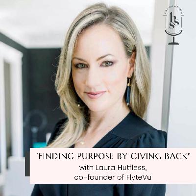 Finding Purpose By Giving Back with Laura Hutfless