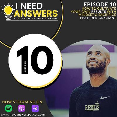 Ep. 10: Cultivating RESULTS with mindset & sacrifice, featuring Derick Grant