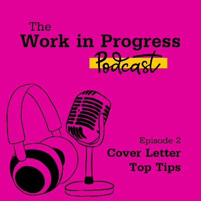Episode 2: Cover Letter Top Tips Episode 2: Cover Letter Top Tips