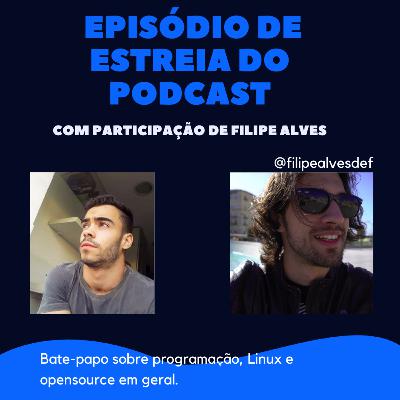 Linux, Programação e vivências na tecnologia. Feat. Filipe Alves