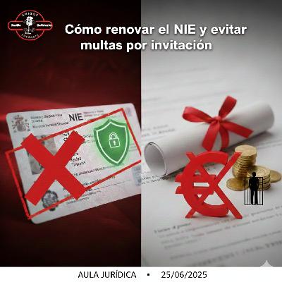 Cómo renovar el NIE y evitar multas por invitación - Aula Jurídica (25-07-2025) Cómo renovar el NIE y evitar multas por invitación - Aula Jurídica (25-07-2025)