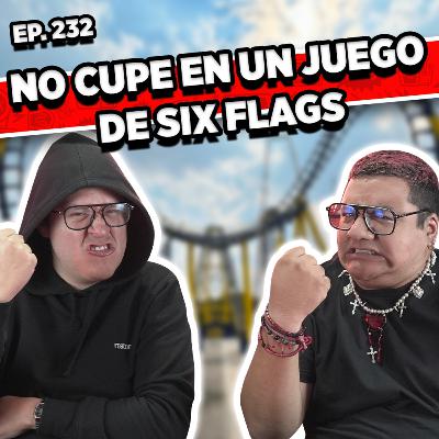 Episodio #232 / NO CUPE EN UN JUEGO DE SIX FLAGS