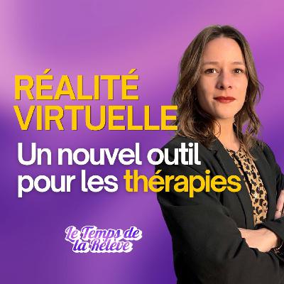 #45 - Burnout, dépression : comment les psychologues utilisent la réalité virtuelle avec leurs patients