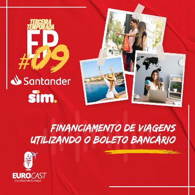 #09 / Temp. 03 - Santander SIM! Financiamento de Viagens utilizando o boleto bancário | EUROCAST #09 / Temp. 03 - Santander SIM! Financiamento de Viagens utilizando o boleto bancário | EUROCAST