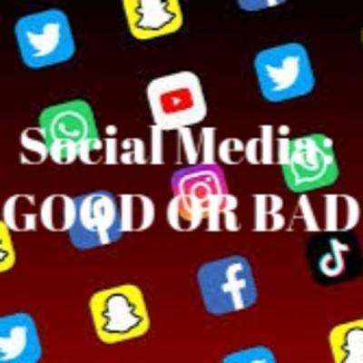 Social Media: Good or Bad? Social Media: Good or Bad?