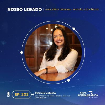 Nosso Legado #202 - Patrícia Volpato