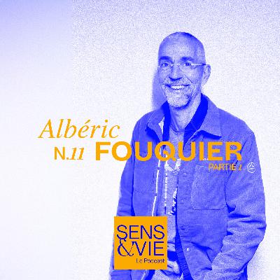 Episode #11 - Albéric Fouquier - Partie 1