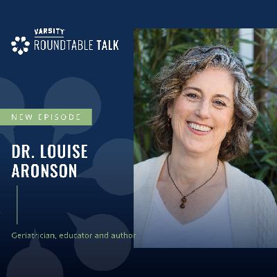 EP 13 / Dr. Louise Aronson / Geriatrician, author and leading voice on reimagining aging