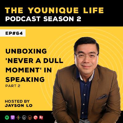 Ep. 64: Unboxing ‘Never A Dull Moment’ In Speaking (Part 2)