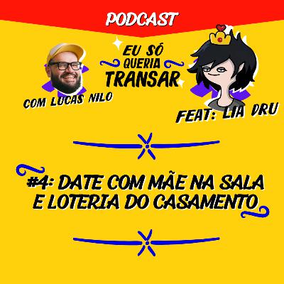 Episódio 4: Date com mãe na sala e loteria do casamento feat. Lia Dru do Borboletinha Dá Na Cozinha