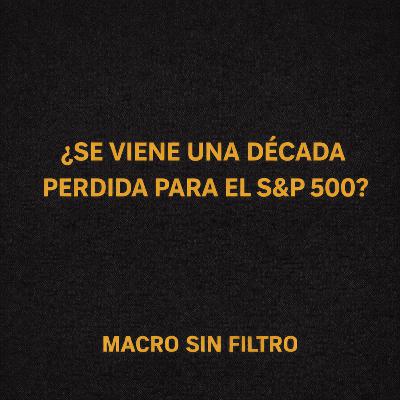 ¿Se Viene Una Década Perdida para el S&P 500?