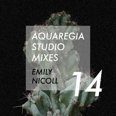 Aquaregia Studio Mix No. 14: Emily Nicoll Aquaregia Studio Mix No. 14: Emily Nicoll