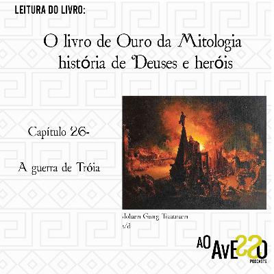 O livro de Ouro da Mitologia- Histórias de Deuses e Heróis: Capítulo 26- A GUERRA DE TRÓIA