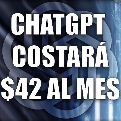 002 - ChatGPT costará $42 / Mes (hay una Alternativa mejor)
