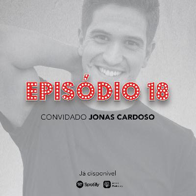 Episódio 18 - Jonas Cardoso