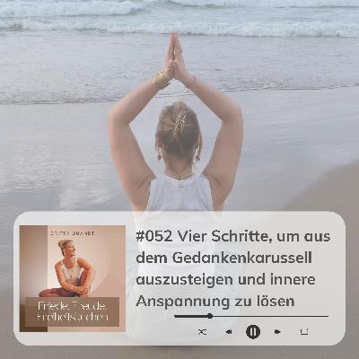 #052 Vier Schritte, um aus dem Gedankenkarussell auszusteigen und innere Anspannung zu lösen #052 Vier Schritte, um aus dem Gedankenkarussell auszusteigen und innere Anspannung zu lösen