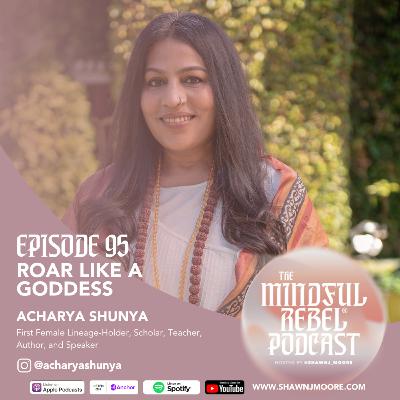 Episode 95 | Roar Like a Goddess with Acharya Shunya