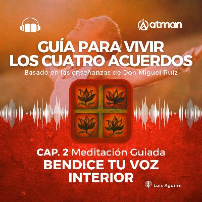 Guia para Vivir los Cuatro Acuerdos - Capitulo 2 - Meditación Guiada - Escucha tu voz Interior Guia para Vivir los Cuatro Acuerdos - Capitulo 2 - Meditación Guiada - Escucha tu voz Interior
