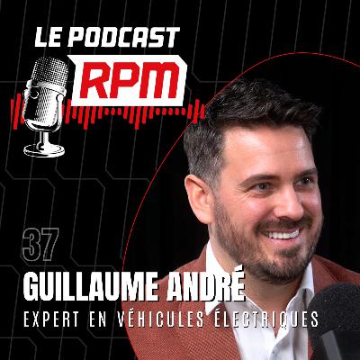 GUILLAUME ANDRÉ - expert en véhicules électriques | Le podcast RPM #37 GUILLAUME ANDRÉ - expert en véhicules électriques | Le podcast RPM #37