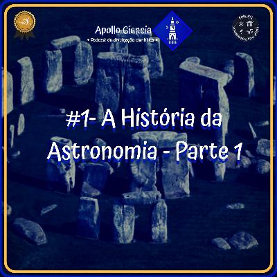#1 - A história da Astronomia - Parte 1 •Podcast Apollo Ciência• #1 - A história da Astronomia - Parte 1 •Podcast Apollo Ciência•