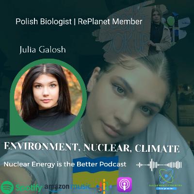 Jula Galosh| Polish Biologist speaks on The Environment, Climate Change and Nuclear [S2E5]