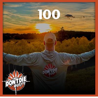 DDR EP 100 - Celebrating 100 Episodes of the Don't Die Rusty Podcast: A Reflection on Life, Love, and Growth