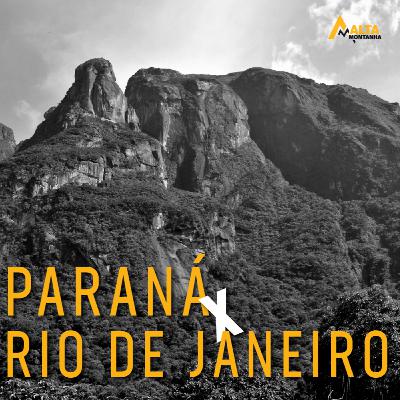 A Rivalidade entre Paraná e Rio de Janeiro no Montanhismo!! - Histórias de Montanha - EP#25