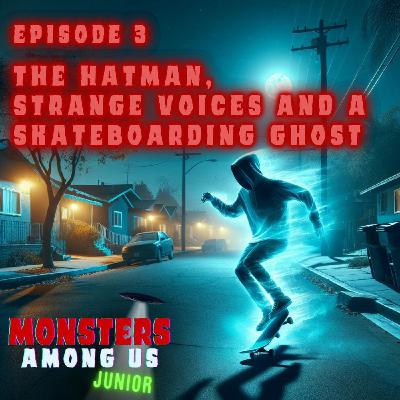 3: The Hatman, strange voices and a skateboarding ghost - Ep. 3