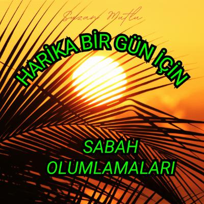 Hayatını DÖNÜŞTÜRMEK için GÜNE bu olumlamalarla BAŞLA! Hayatını DÖNÜŞTÜRMEK için GÜNE bu olumlamalarla BAŞLA!