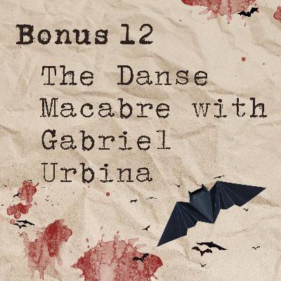 Bonus 12: The Danse Macabre with Gabriel Urbina Bonus 12: The Danse Macabre with Gabriel Urbina