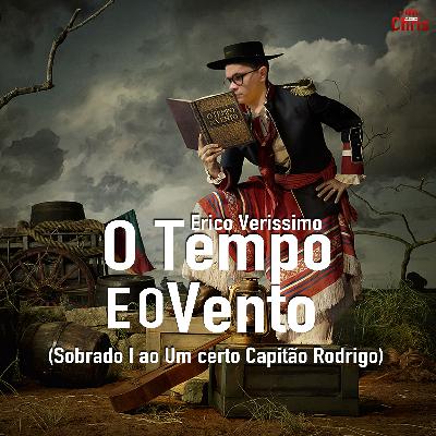 O tempo e o vento, de Erico Verissimo (Sobrado I ao Um certo Capitão Rodrigo) - Episódio 01