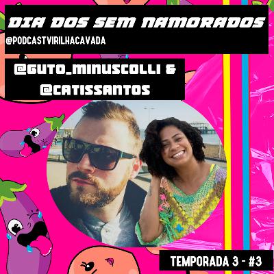 3° Temporada: #3 Dia dos Sem Namorados com @guto_minuscolli & @catissantos