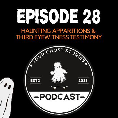 28: Haunting Apparitions & Third Eyewitness Testimony