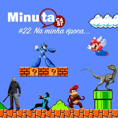 MinutaCast #22 – Na minha época… MinutaCast #22 – Na minha época…