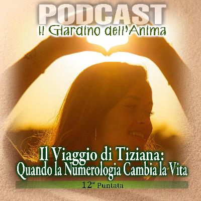 Ep. 12 - Il Viaggio di Tiziana | Il Giardino dell'Anima Podcast