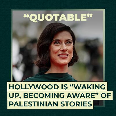 Hollywood is “waking up, becoming aware” of Palestinian stories Hollywood is “waking up, becoming aware” of Palestinian stories