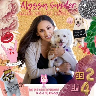 S2 EP4- Pet Care With Passion With Alyssa Snyder Owner Of Trophy Club Dog Walker