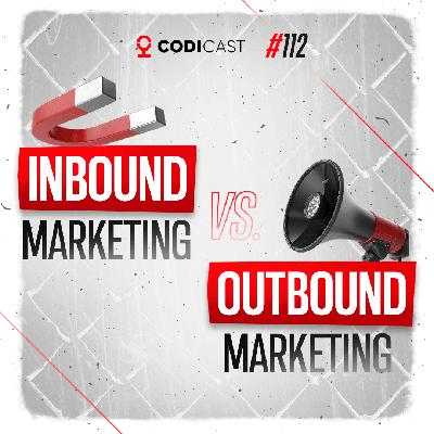 #112 - Inbound Marketing vs Outbound Marketing #112 - Inbound Marketing vs Outbound Marketing