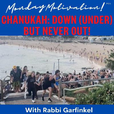 MM- “Chanukah- Down (Under) But Never Out!” Monday Motivation w/Rabbi Garfinkel 12-15-25
