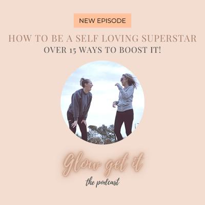 #16 How to be a self-loving superstar (over 15 ways to boost it)!