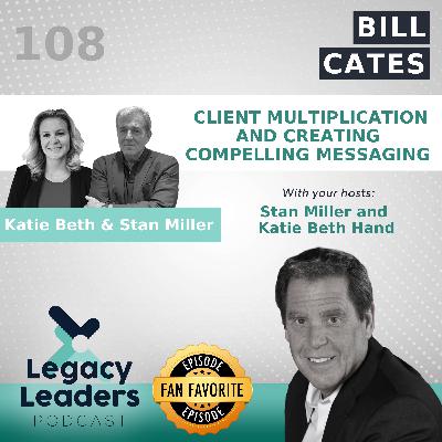 Bill Cates: Client Multiplication and Creating Compelling Messaging