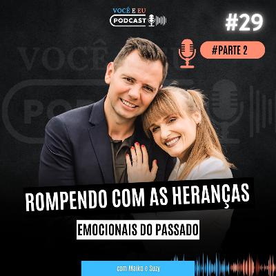 Rompendo com as HERANÇAS EMOCIONAIS do Passado (Parte 2) | Você e Eu Podcast 29 Rompendo com as HERANÇAS EMOCIONAIS do Passado (Parte 2) | Você e Eu Podcast 29