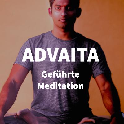 ADVAITA, der Weg der Nicht-Dualität zu MOKSHA | Geführte Meditation
