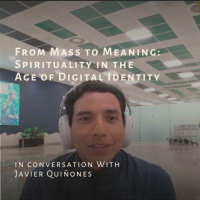 From Mass to Meaning: Spirituality in the Age of Digital Identity with Javier, Mexican entrepreneur