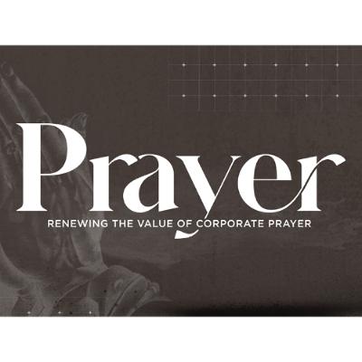 08.17.25 - PRAYER - Renewing The Value Of Corporate Prayer
