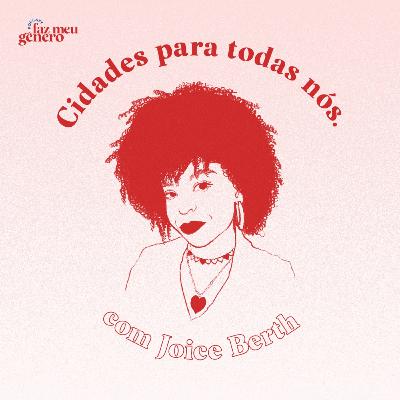 #01 - Cidades para todas nós! (com Joice Berth) #01 - Cidades para todas nós! (com Joice Berth)