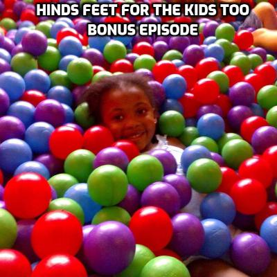 Episode 34 - Hinds Feet for the Kids (Bonus Episode)