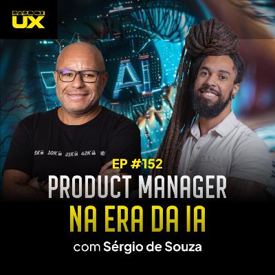 Product Manager na era da Inteligência Artificial com Sérgio de Souza - Episódio 152