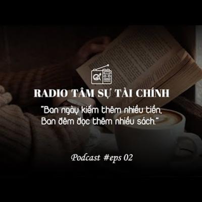 #2 Ban ngày kiếm thêm nhiều tiền, ban đêm đọc thêm nhiều sách | Radio Tâm sự tài chính